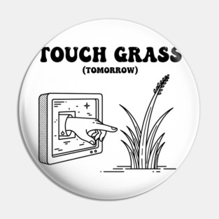 Touch Grass Tomorrow Funny Screen Hand Meme Pin