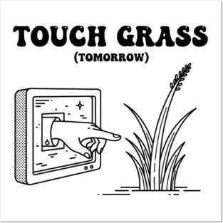 Touch Grass Tomorrow Funny Screen Hand Meme Posters and Art