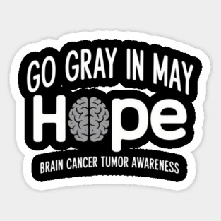 Brain Cancer Tumor Awareness Go Gray In May Sticker