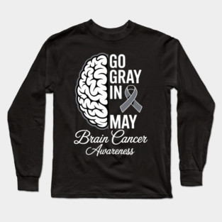 Brain Cancer Tumor Awareness Go Gray In May Men Women Long Sleeve T-Shirt