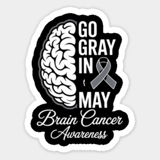Brain Cancer Tumor Awareness Go Gray In May Men Women Sticker