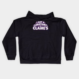 I-got-a-lobotomy-at-Claire's Kids Hoodie