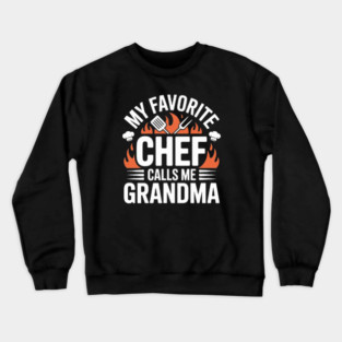 My Favorite Chef Calls Me Grandma - Funny Grandma Crewneck Sweatshirt