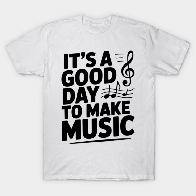 It's a Good Day to Make Music T-Shirt by Frank Ring