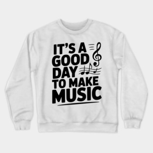 It's a Good Day to Make Music Crewneck Sweatshirt
