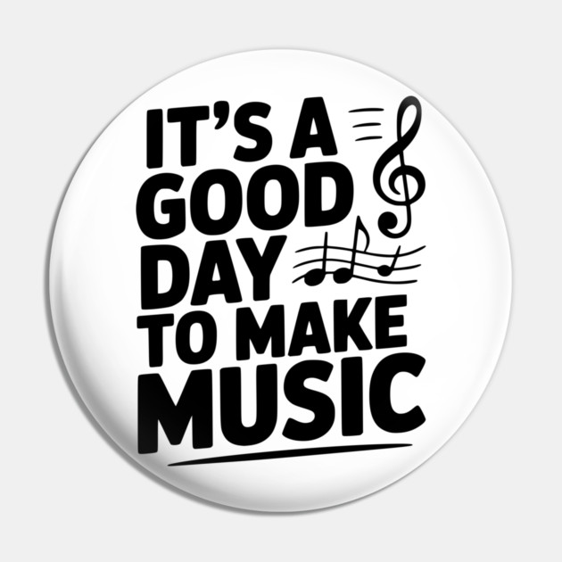 It's a Good Day to Make Music Pin by Frank Ring