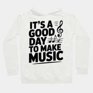 It's a Good Day to Make Music Hoodie