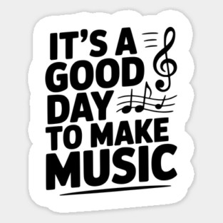 It's a Good Day to Make Music Sticker