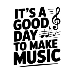 It's a Good Day to Make Music T-Shirt