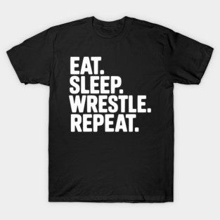 Eat. Sleep. Wrestle. Repeat. T-Shirt