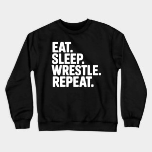 Eat. Sleep. Wrestle. Repeat. Crewneck Sweatshirt