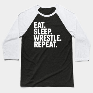 Eat. Sleep. Wrestle. Repeat. Baseball T-Shirt