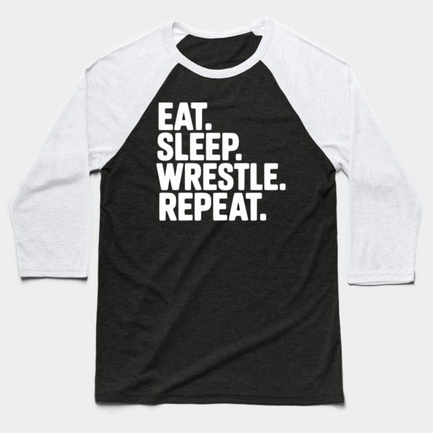 Eat. Sleep. Wrestle. Repeat. Baseball T-Shirt by Frank Ring