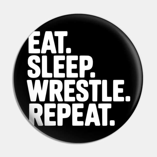 Eat. Sleep. Wrestle. Repeat. Pin by Frank Ring