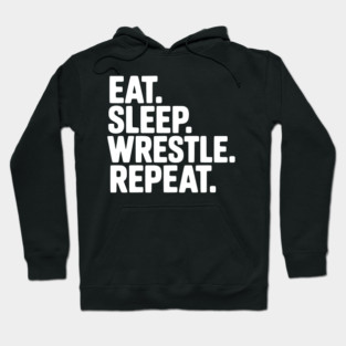 Eat. Sleep. Wrestle. Repeat. Hoodie