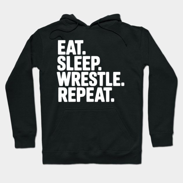 Eat. Sleep. Wrestle. Repeat. Hoodie by Frank Ring