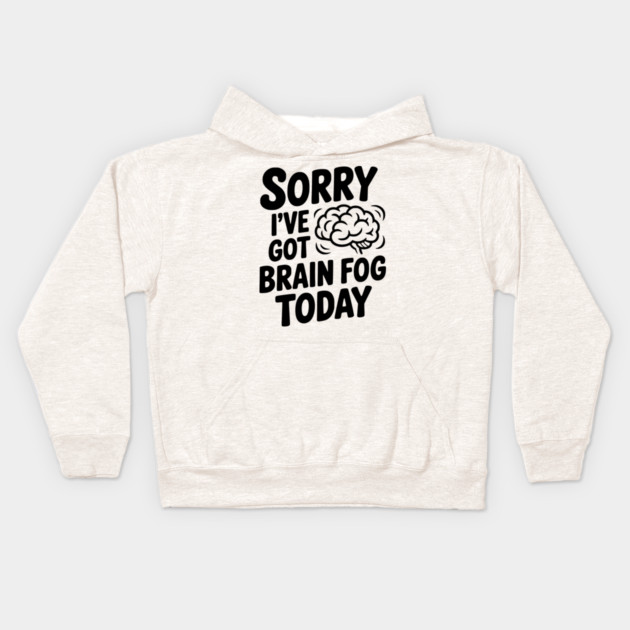 Sorry I've Got Brain Fog Today Kids Hoodie by Frank Ring