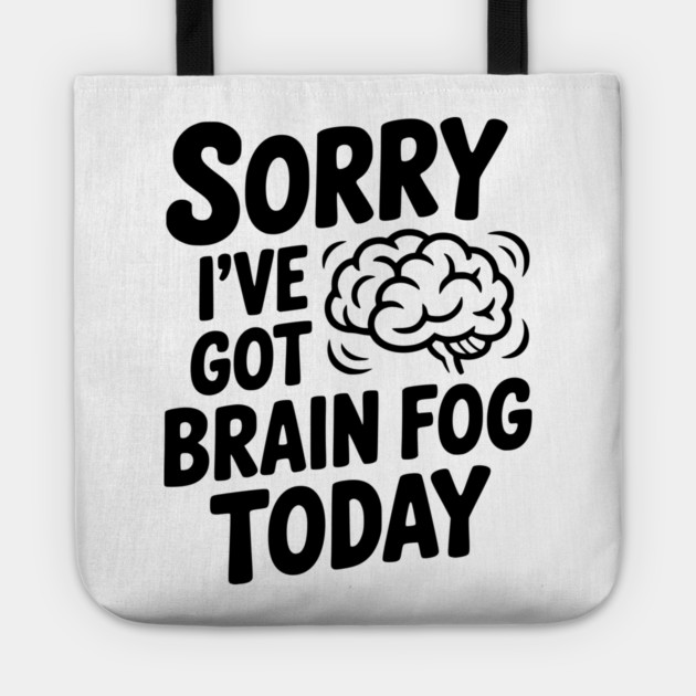 Sorry I've Got Brain Fog Today Tote by Frank Ring