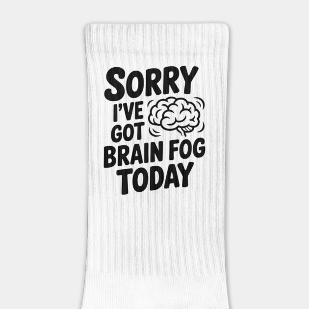 Sorry I've Got Brain Fog Today by Frank Ring