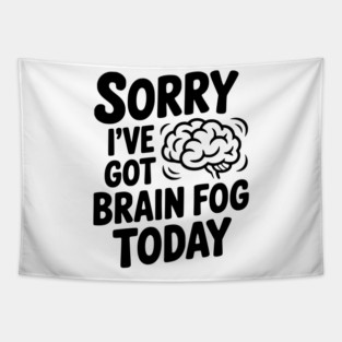 Sorry I've Got Brain Fog Today Tapestry