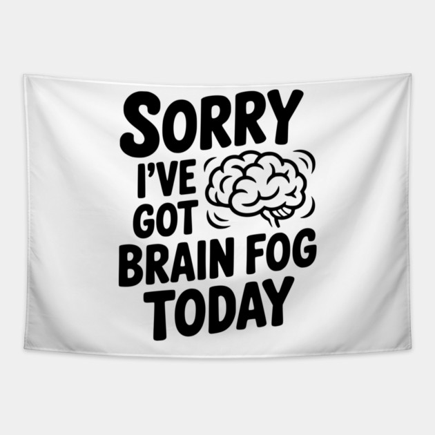Sorry I've Got Brain Fog Today Tapestry by Frank Ring