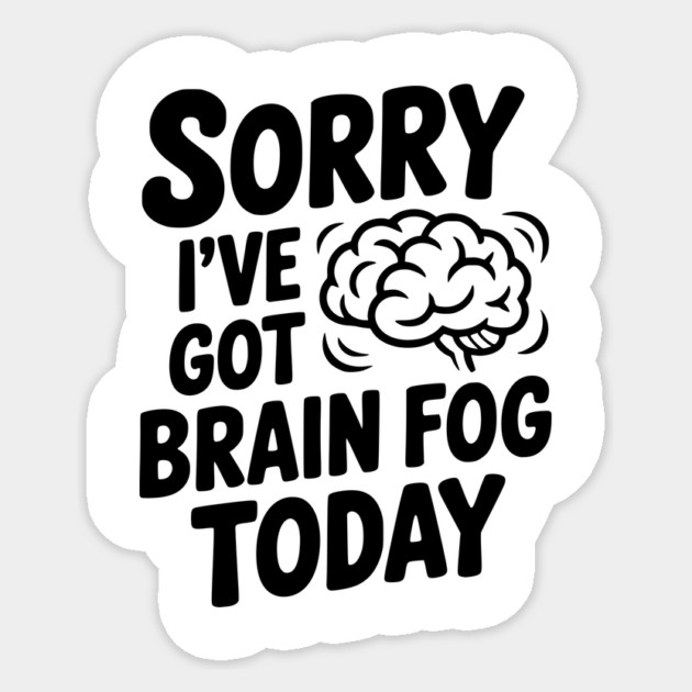 Sorry I've Got Brain Fog Today Sticker by Frank Ring