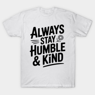 Always Stay Humble & Kind T-Shirt