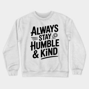 Always Stay Humble & Kind Crewneck Sweatshirt