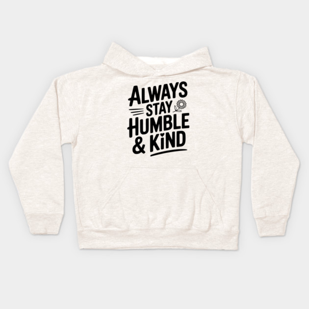 Always Stay Humble & Kind Kids Hoodie by Frank Ring