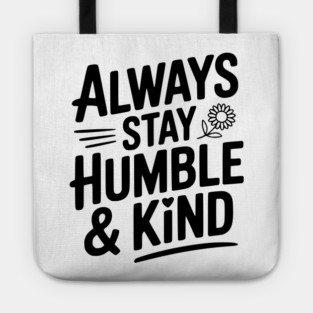 Always Stay Humble & Kind Tote