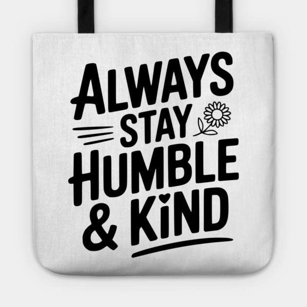 Always Stay Humble & Kind Tote by Frank Ring