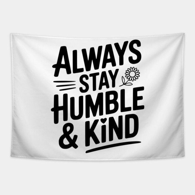 Always Stay Humble & Kind Tapestry by Frank Ring