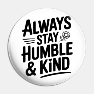 Always Stay Humble & Kind Pin