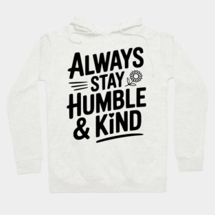 Always Stay Humble & Kind Hoodie