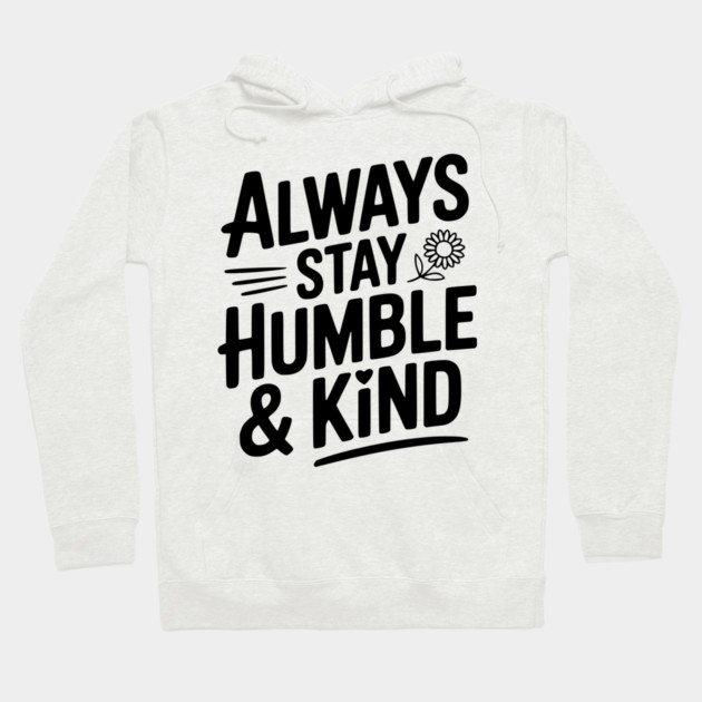 Always Stay Humble & Kind Hoodie by Frank Ring