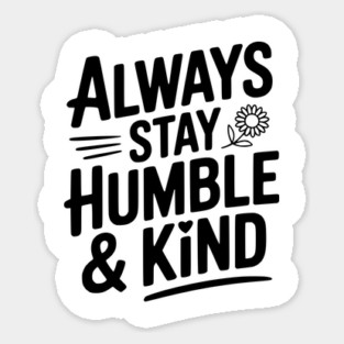 Always Stay Humble & Kind Sticker
