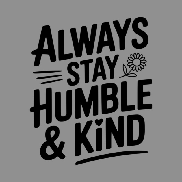 Always Stay Humble & Kind by Frank Ring