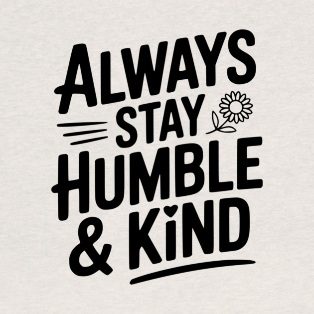 Always Stay Humble & Kind by Frank Ring