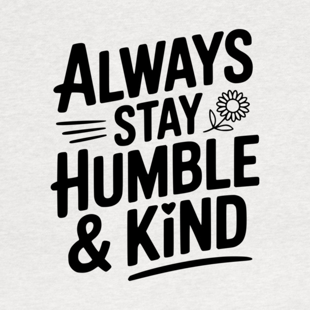 Always Stay Humble & Kind by Frank Ring