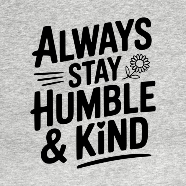 Always Stay Humble & Kind by Frank Ring