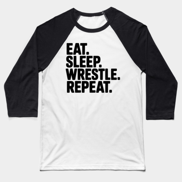 Eat. Sleep. Wrestle. Repeat. Baseball T-Shirt by Frank Ring