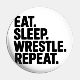 Eat. Sleep. Wrestle. Repeat. Pin