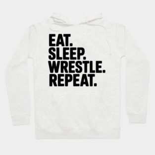 Eat. Sleep. Wrestle. Repeat. Hoodie
