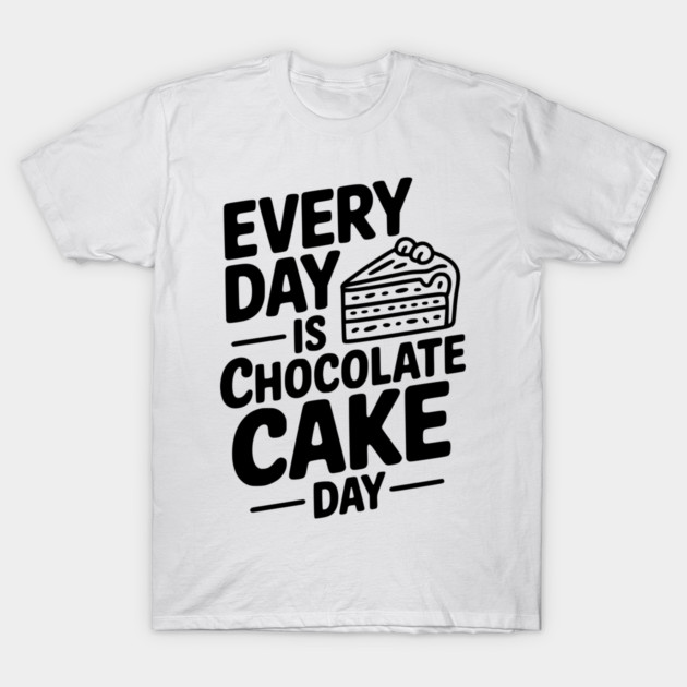 Every Day is Chocolate Cake Day T-Shirt by Frank Ring