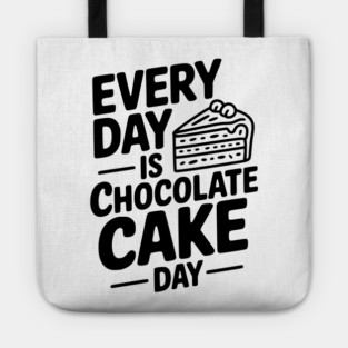 Every Day is Chocolate Cake Day Tote