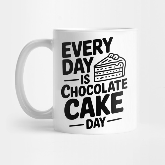 Every Day is Chocolate Cake Day by Frank Ring