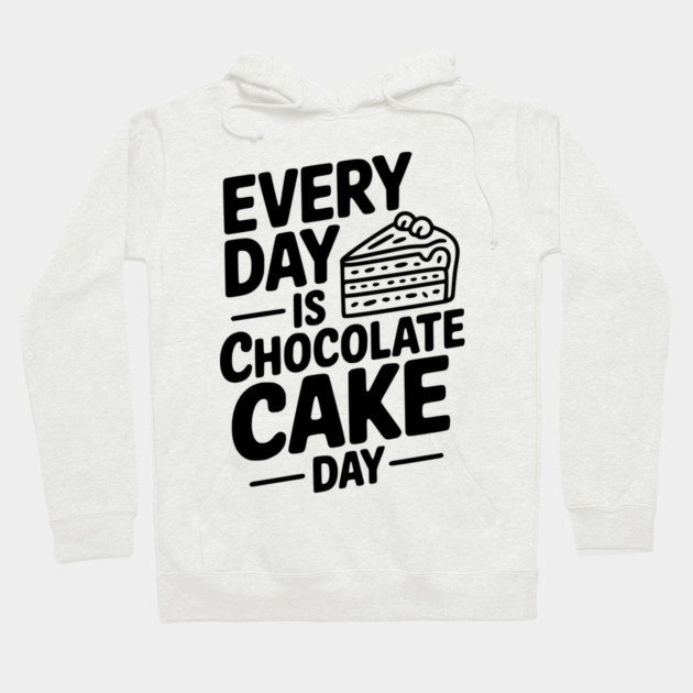 Every Day is Chocolate Cake Day Hoodie by Frank Ring