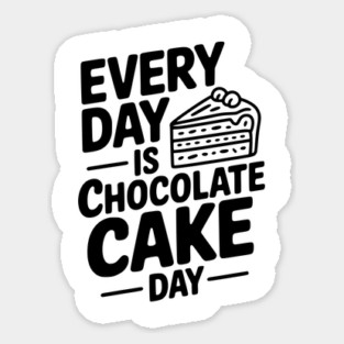 Every Day is Chocolate Cake Day Sticker