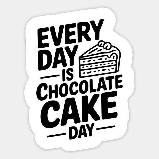 Every Day is Chocolate Cake Day Magnet by Frank Ring