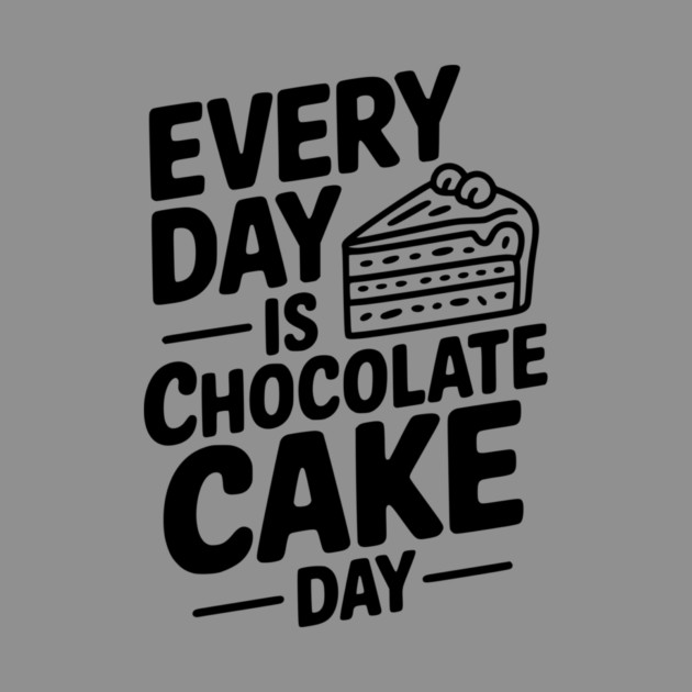 Every Day is Chocolate Cake Day by Frank Ring